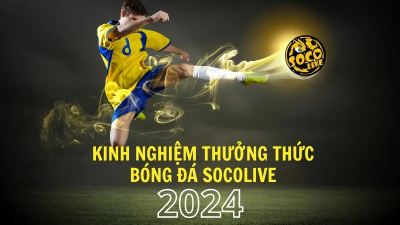 Xem bóng đá trực tuyến đỉnh cao Socolive TV tại Socolive.net